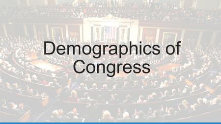 Demographics of Congress. 114 th Congress 1.Does the gender composition of the 114 th Congress mirror that of the US population? 2.Why do you think more.