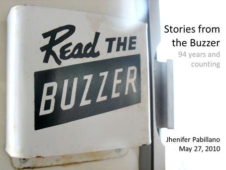 Stories from the Buzzer 94 years and counting Jhenifer Pabillano May 27, 2010.