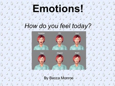 Emotions! How do you feel today? By Becca Monroe.