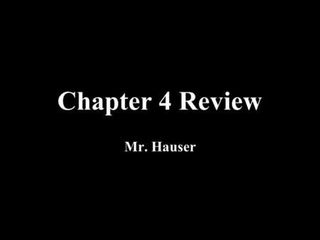 Chapter 4 Review Mr. Hauser. Rules of the Game Working in TEAMS, you will be asked to answer questions from the assigned chapters. You have 30 seconds.