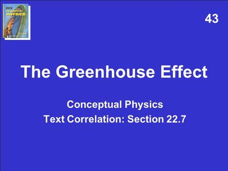 The Greenhouse Effect Conceptual Physics Text Correlation: Section 22.7 43.