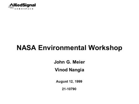 NASA Environmental Workshop John G. Meier Vinod Nangia August 12, 1999 21-10790.