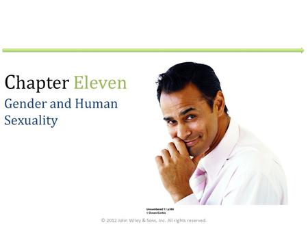 C hapter Eleven Gender and Human Sexuality © 2012 John Wiley & Sons, Inc. All rights reserved.