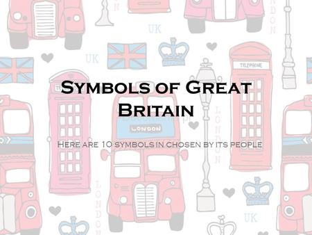 Symbols of Great Britain Here are 10 symbols in chosen by its people.