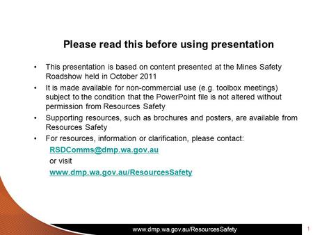 Www.dmp.wa.gov.au/ResourcesSafety 1 Please read this before using presentation This presentation is based on content presented at the Mines Safety Roadshow.