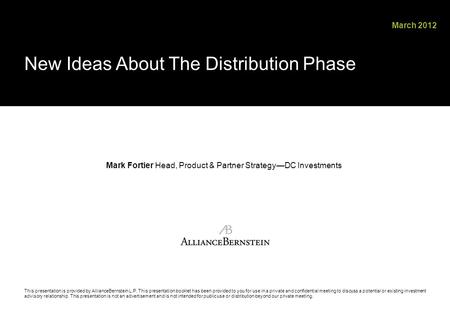 This presentation is provided by AllianceBernstein L.P. This presentation booklet has been provided to you for use in a private and confidential meeting.