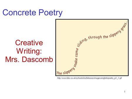 Concrete Poetry Creative Writing: Mrs. Dascomb  1.