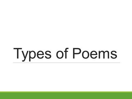 Types of Poems. Elegy A lyric poem that is written to mourn the passing of something or someone. O Captain! my Captain! our fearful trip is done, The.