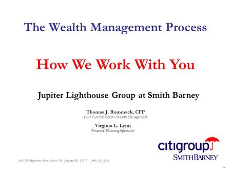 1001 US Highway One, Suite 700, Jupiter FL 33477 (800) 321-1024 The Wealth Management Process How We Work With You Thomas J. Rommack, CFP First Vice President.