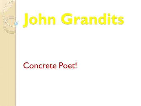 John Grandits Concrete Poet! John Grandits Books he has written.