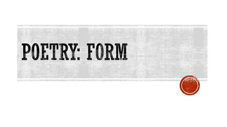  Understand and Identify the forms of poetry Write your interpretation of the poem below. How does the form enhance the meaning? Does it rhyme?