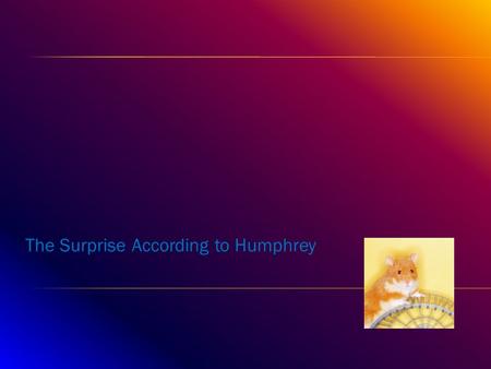 The Surprise According to Humphrey.  This book is about a class hamster named Humphrey that try’s to help his classmates, teacher and Janitor. While.