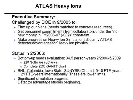 ATLAS Heavy Ions Executive Summary: Challenged by DOE in 9/2005 to:  Firm up our plans (needs matched to concrete resources).  Get personnel commitments.