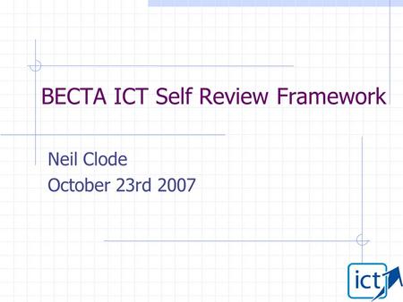 BECTA ICT Self Review Framework Neil Clode October 23rd 2007.