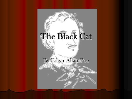 The Black Cat By Edgar Allan Poe The Narrator as a Youth / Young Man Personality: Tenderness of heart Personality: Tenderness of heart Disposition: Docile,