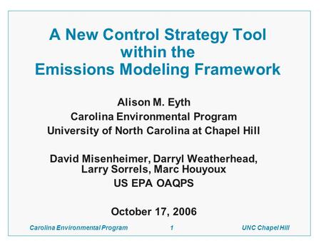 Carolina Environmental Program 1 UNC Chapel Hill A New Control Strategy Tool within the Emissions Modeling Framework Alison M. Eyth Carolina Environmental.