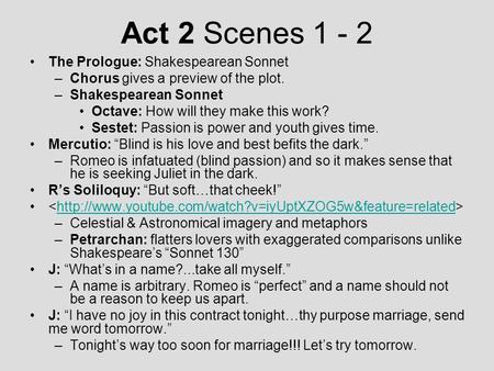 Act 2 Scenes 1 - 2 The Prologue: Shakespearean Sonnet –Chorus gives a preview of the plot. –Shakespearean Sonnet Octave: How will they make this work?