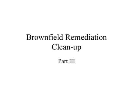 Brownfield Remediation Clean-up Part III. Urban agriculture Has potential to improve the quality of life in urban areas by increasing food security, providing.