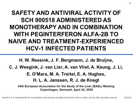 Reesink H, et al. Presented at the 44 th Annual Meeting of the European Association for the Study of the Liver (EASL), April 23, 2009, Copenhagen, Denmark.04/28/09.