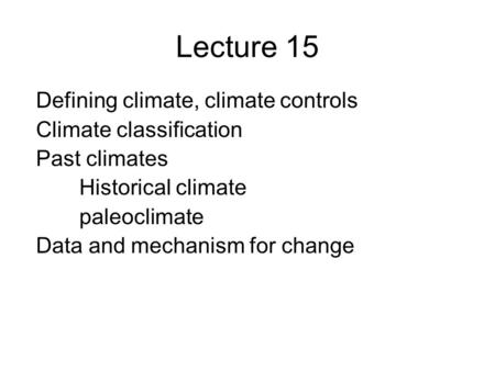 Lecture 15 Defining climate, climate controls Climate classification