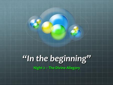 “In the beginning” Night 2 – The Divine Allegory.