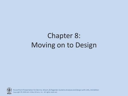 PowerPoint Presentation for Dennis, Wixom, & Tegarden Systems Analysis and Design with UML, 3rd Edition Copyright © 2009 John Wiley & Sons, Inc. All rights.