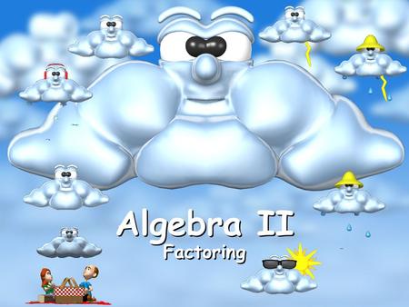 Algebra II Factoring. Welcome to Algebra II Smile Today we will be learning about factoring We will be using those skills to solve quadratic application.