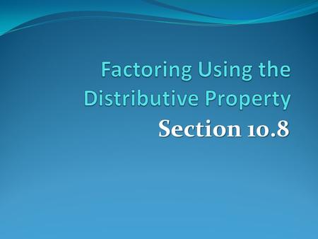 Section 10.8. Warm Up Factor completely: 100x² - 121 (10x – 11)(10x + 11)