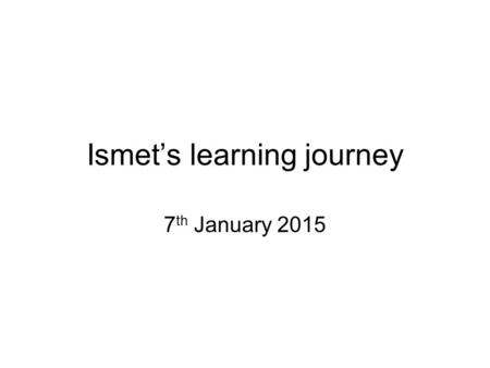 Ismet’s learning journey 7 th January 2015. Music Targets “I Can” StatementsEvidence: How I achieved this? Play and perform in solo and ensemble contexts.