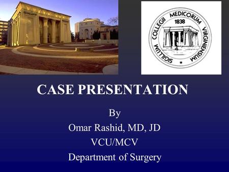 By Omar Rashid, MD, JD VCU/MCV Department of Surgery