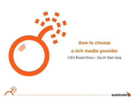 How to choose a rich media provider MSN Road Show - South East Asia.