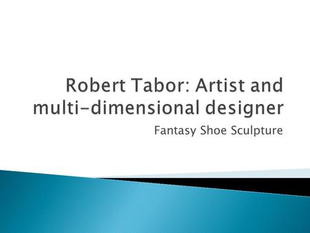 Robert Tabor: Artist and multi-dimensional designer