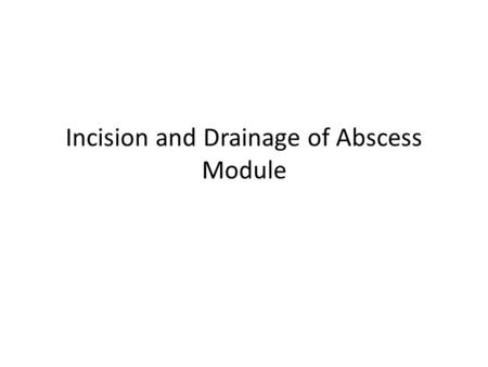 Incision and Drainage of Abscess Module