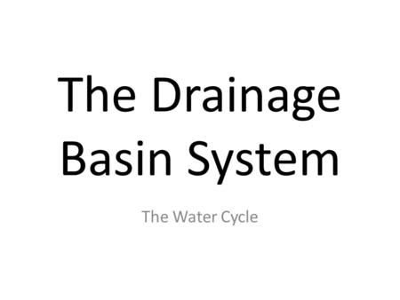 The Drainage Basin System