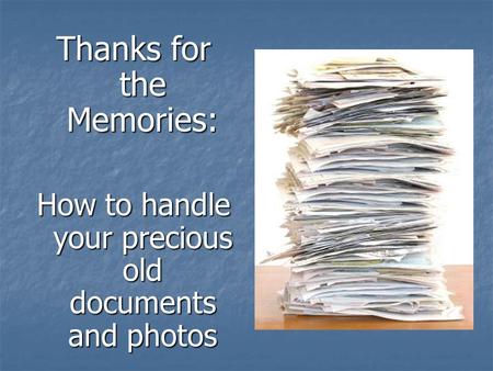 Thanks for the Memories: How to handle your precious old documents and photos.