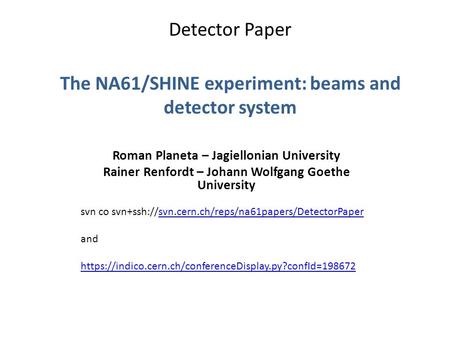 Detector Paper The NA61/SHINE experiment: beams and detector system Roman Planeta – Jagiellonian University Rainer Renfordt – Johann Wolfgang Goethe University.