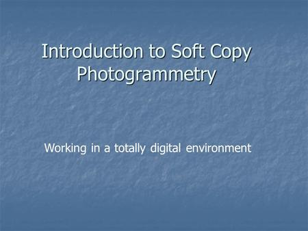 Introduction to Soft Copy Photogrammetry