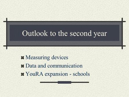 Outlook to the second year Measuring devices Data and communication YouRA expansion - schools.