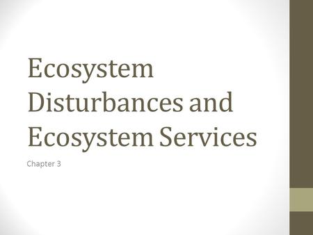 Ecosystem Disturbances and Ecosystem Services Chapter 3.