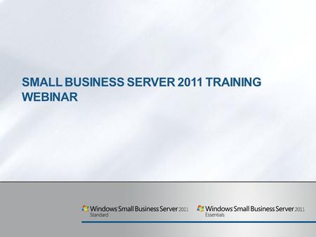 SMALL BUSINESS SERVER 2011 TRAINING WEBINAR. Agenda 1. Market2. Product Overview3. Customer Value Proposition4. SKU Descriptions and Licensing.