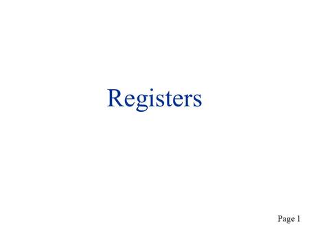 Registers Page 1. Page 2 What is a Register?  A Register is a collection of flip-flops with some common function or characteristic  Control signals.