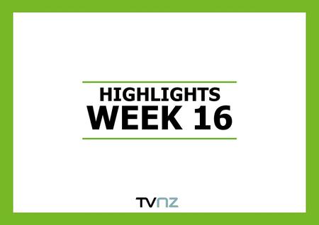 HIGHLIGHTS WEEK 16. MASTERCHEF NZ GAINS MOMENTUM AND AUDIENCES Source: Nielsen TAM. Same Week Last Year W/C 18/04/10. Previous Four Weeks W/C 20/03/2011-16/04/20111.