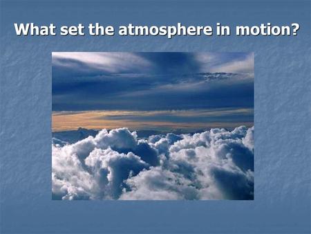 What set the atmosphere in motion?