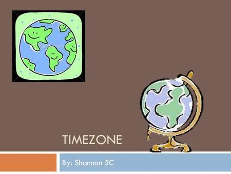 TIMEZONE By: Shannon 5C. Surabaya-Jakarta 1. Facts:  From Surabaya to Jakarta is 1 hour, 2 minutes.  Jakarta and Surabaya has the same time.  I flew.