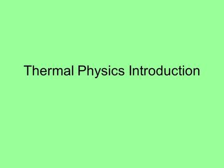 Thermal Physics Introduction. From mechanics to thermal physics Many concepts in thermal physics are based on mechanical concepts. For example, temperature.