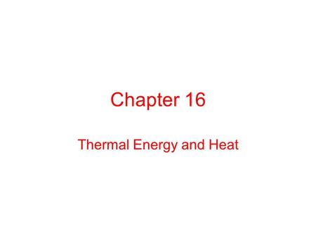 Chapter 16 Thermal Energy and Heat. Section 1 Thermal Energy and Matter.