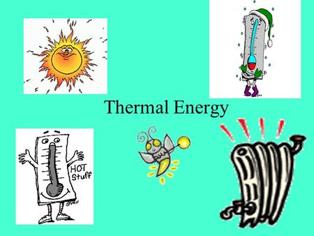 Thermal Energy.