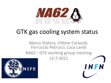 GTK gas coolingsystem status Marco Statera, Vittore Carassiti, Ferruccio Petrucci, Luca Landi NA62 - GTK working group meeting 12-7-2011.