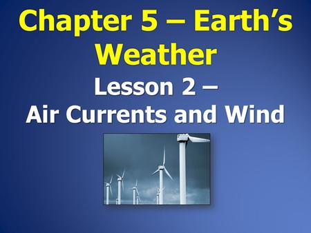 Chapter 5 – Earth’s Weather