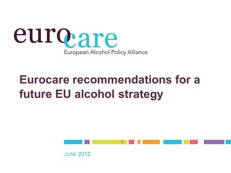 Eurocare recommendations for a future EU alcohol strategy June 2012.